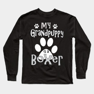 Dog Gifts and Ideas - Grandpuppy is a Boxer Long Sleeve T-Shirt